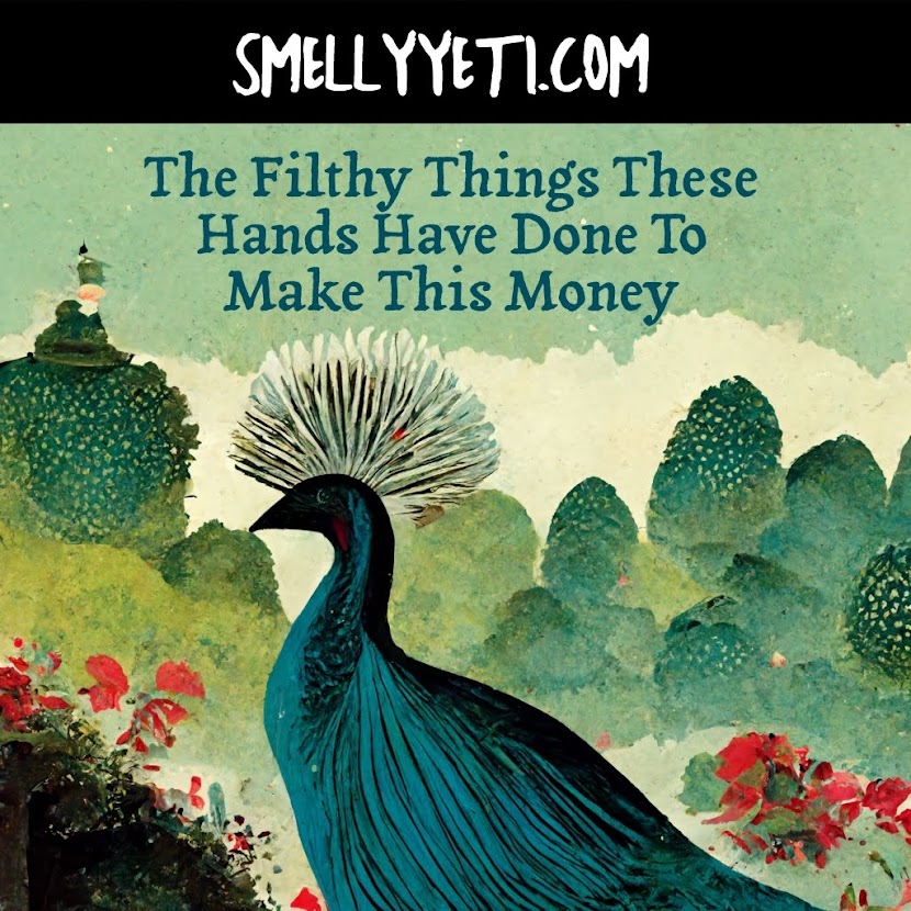 The Filthy Things these Hands Have Done to Make this Money