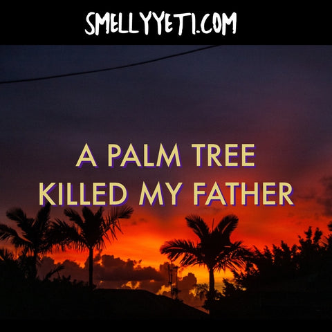 A Palm Tree Killed My Father